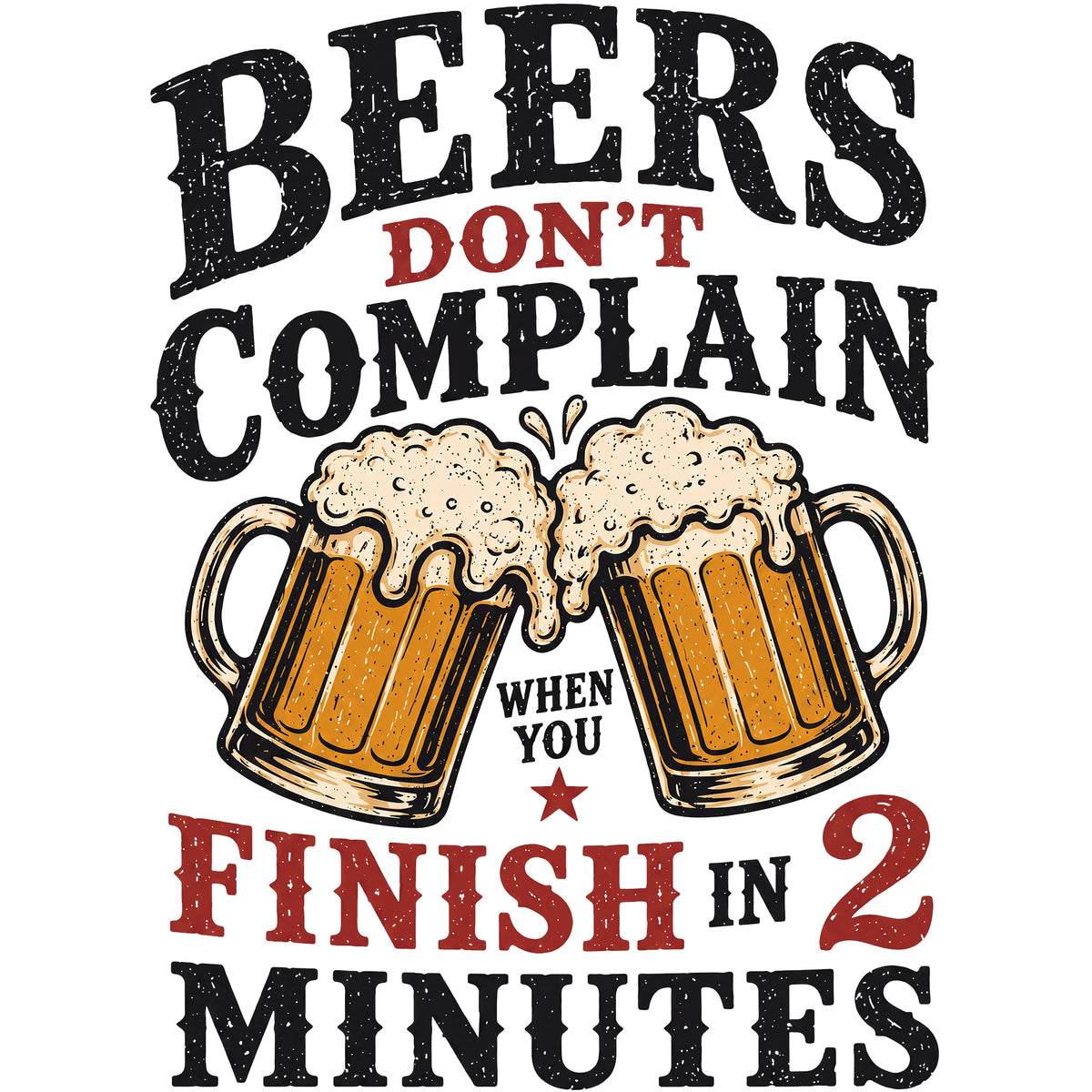 Beers Don’t Complain When You Finish in 2 Minutes Comfort Colors® T-Shirt 013