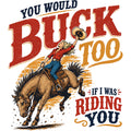 053 You Would Buck Too Comfort Colors® T-Shirt 053