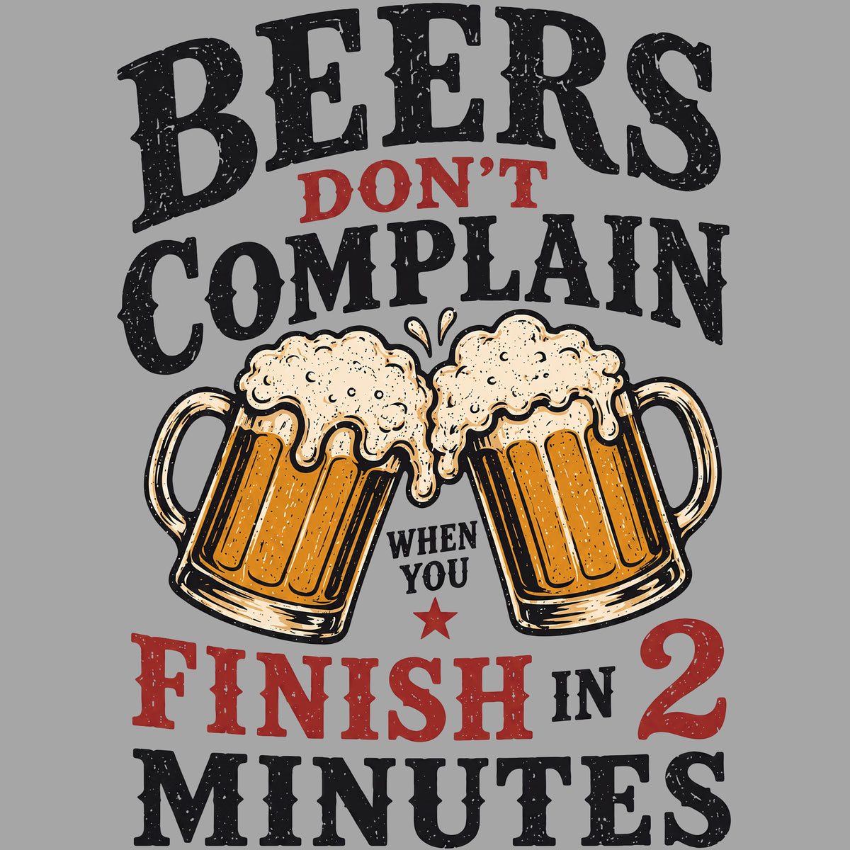 Beers Don’t Complain When You Finish in 2 Minutes Comfort Colors® T-Shirt 013