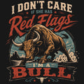 I Don’t Care If She Has Red Flags — I’m a Bull Comfort Colors® T-Shirt 023