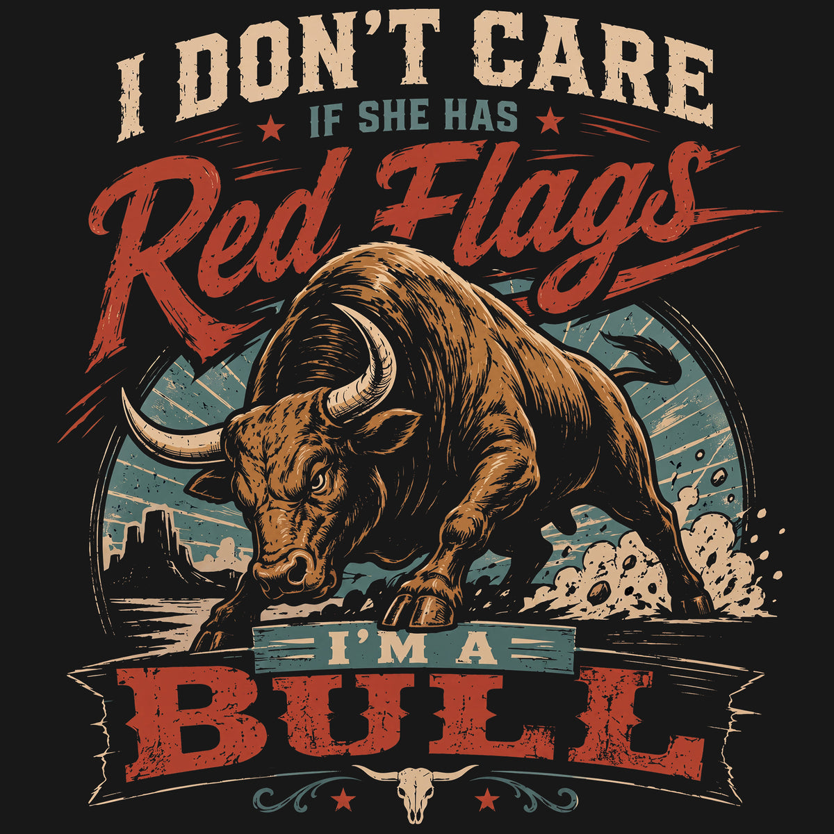 I Don’t Care If She Has Red Flags — I’m a Bull Comfort Colors® T-Shirt 023