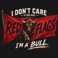 I Don’t Care If She Has Red Flags, I’m a Bull Comfort Colors® T-Shirt 035