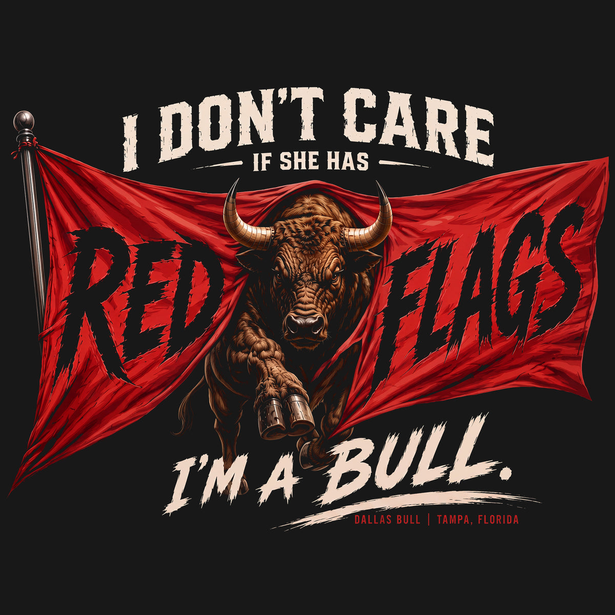 I Don’t Care If She Has Red Flags, I’m a Bull Comfort Colors® T-Shirt 035