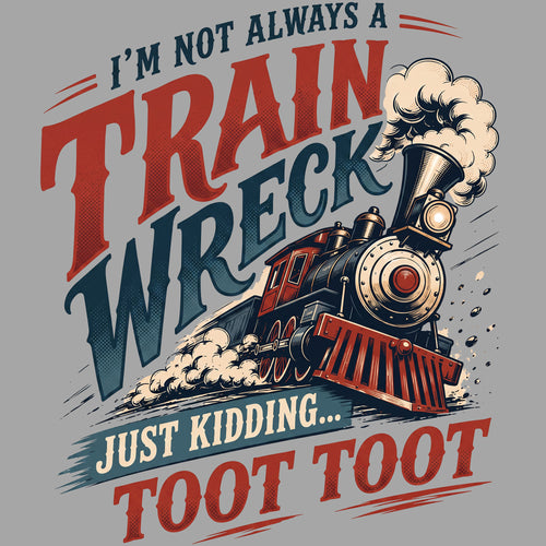 056 I’m Not Always a Train Wreck Comfort Colors® T-Shirt