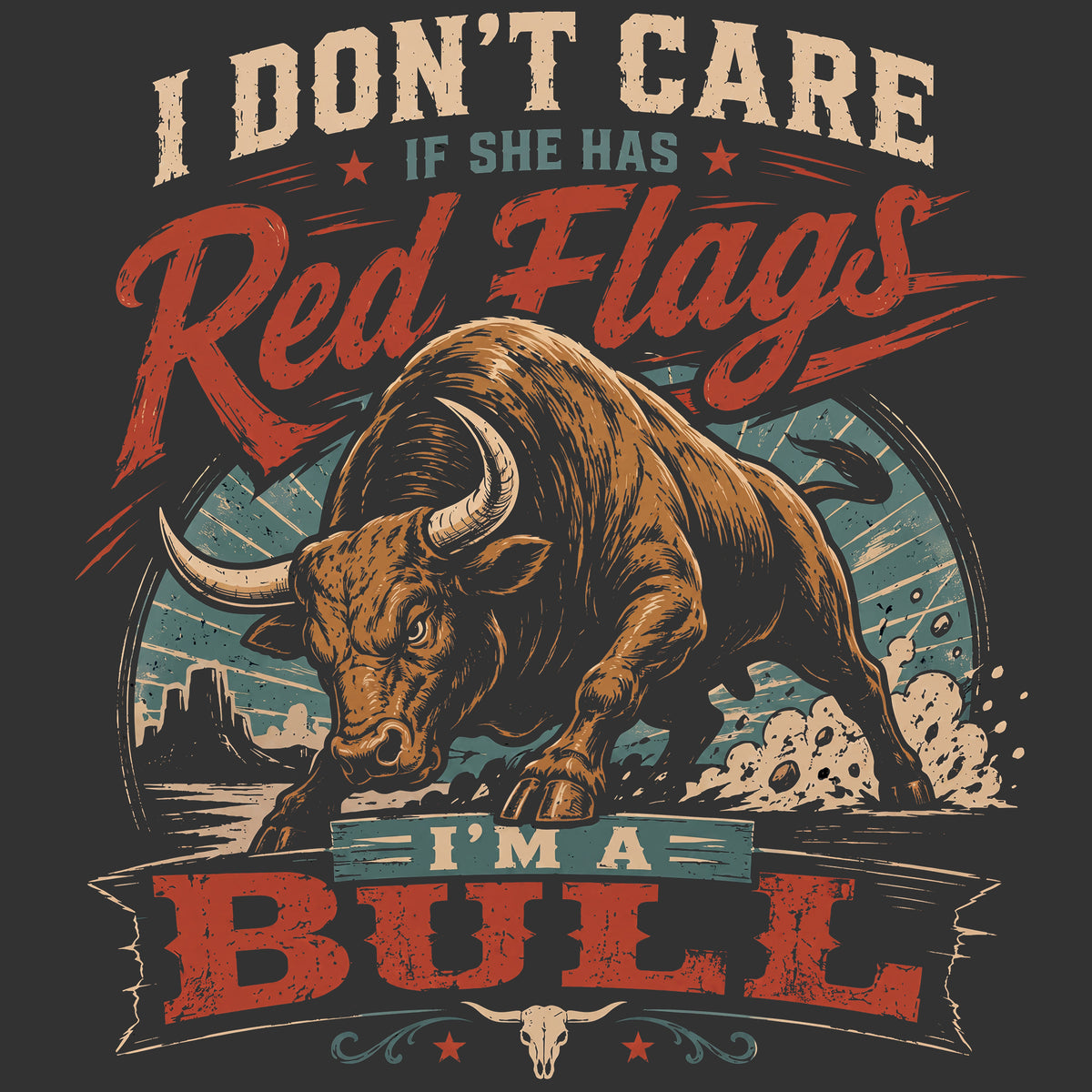 I Don’t Care If She Has Red Flags — I’m a Bull Comfort Colors® T-Shirt 023