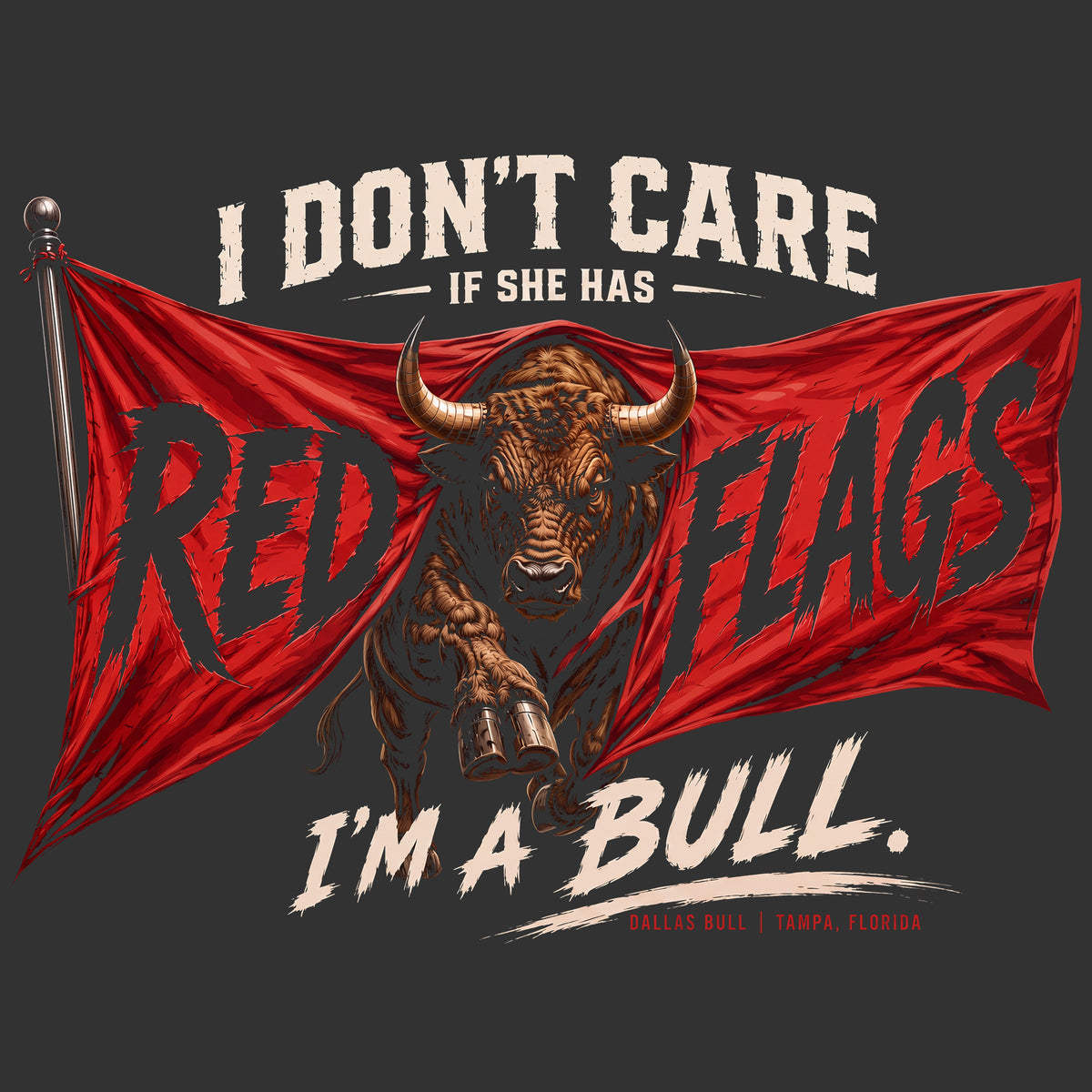 I Don’t Care If She Has Red Flags, I’m a Bull Comfort Colors® T-Shirt 035